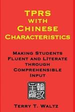 TPRS with Chinese Characteristics: Making Students Fluent and Literate through Comprehended Input