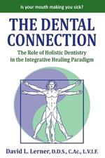 The Dental Connection: The Role of Holistic Dentistry in the Integrative Healing Paradigm