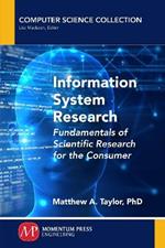 Information System Research: Fundamentals of Scientific Research for the Consumer