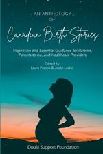 An Anthology of Canadian Birth Stories: Inspiration and Essential Guidance for Parents, Parents-to-be, and Healthcare Providers