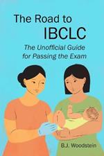 The Road to IBCLC: The Unofficial Guide to Passing the Exam