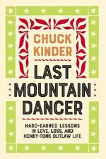 Last Mountain Dancer: Hard-Earned Lessons in Love, Loss, and Honky-Tonk Outlaw Life