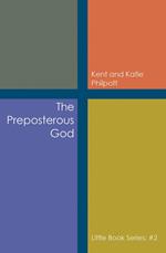 The Preposterous God: Little Book Series