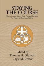 Staying the Course: 15 Leaders Survey Their Past and Envision the Future of Churches of Christ