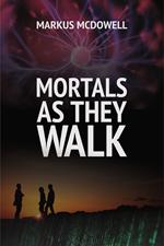 Mortals As They Walk