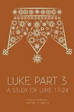 Luke: Part 3: A Study of Luke 17-24