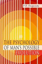 The Psychology of Man's Possible Evolution: Facsimile of 1951 First Edition