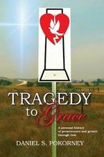 Tragedy to Grace: A Personal History of Perseverance and Growth Through God