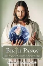 Birth Pangs: How Pregnancy Reveals God's Plan for the Ages