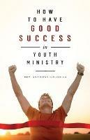 How to Have Good Success in Youth Ministry