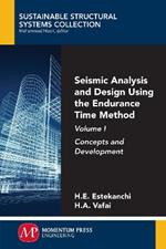 Seismic Analysis and Design Using the Endurance Time Method, Volume I: Concepts and Development