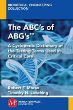The ABC's of ABG's(TM): A Cyclopedic Dictionary of the Testing Terms Used in Critical Care