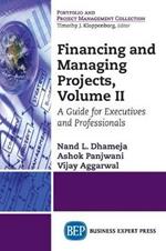 Financing and Managing Projects, Volume II: A Guide for Executives and Professionals