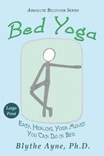 Bed Yoga: Easy, Healing, Yoga Moves You Can Do in Bed - LARGE PRINT