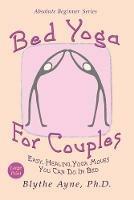 Bed Yoga for Couples: Easy, Healing Yoga Moves You Can Do in Bed - Large Print