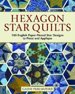 Hexagon Star Quilts: 113 English Paper Pieced Star Patterns to Piece and Applique