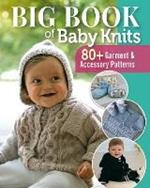 Big Book of Baby Knits: 80+ Garment and Accessory Patterns