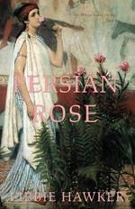 Persian Rose: Part 2 of the White Lotus Trilogy