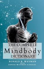 The Complete Mindbody Dictionary: For Practitioners, Professionals, Coaches, the Mindful and Wellness Minded