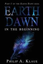 Earth Dawn: In The Beginning (Part 1 Of the Earth Dawn Saga) Revised Edition