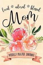 Loved Adored Blessed Mom Weekly Prayer Journal