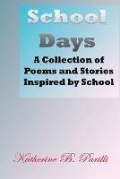 School Days: A Collection of Poems and Stories Inspired by School