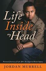 Life Inside My Head: Personal Journey of Life After an Acquired Brain Injury