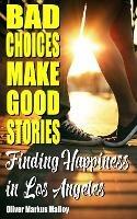 Bad Choices Make Good Stories: Finding Happiness in Los Angeles