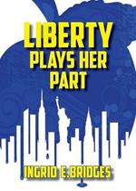 Liberty Plays Her Part: A Poetry Collection of Modern Times
