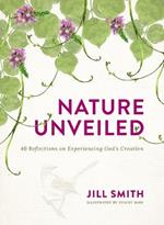Nature Unveiled: 40 Reflections on Experiencing God's Creation