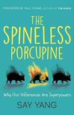 The Spineless Porcupine: Why Our Differences Are Superpowers