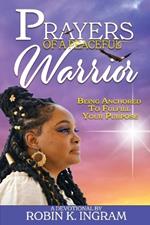 Prayers of a Peaceful Warrior: Being Anchored To Fulfill Your Purpose