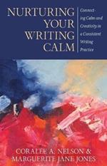 Nurturing Your Writing Calm: Connecting Calm and Creativity in a Consistent Writing Practice