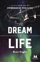 The Dream of Life: A Novel Based on the Life of Federico Fellini
