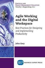 Agile Working and the Digital Workspace: Best Practices for Designing and Implementing Productivity