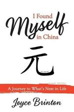 I Found Myself In China: A Journey to What's Next in Life