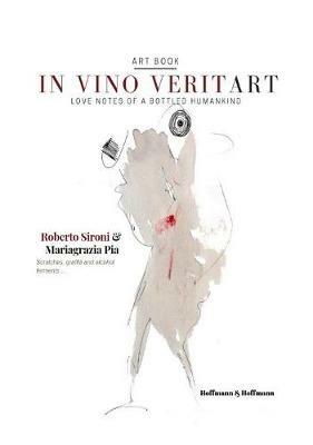 In vino veritart. Love notes of a bottled humankind. Ediz. italiana e inglese - Roberto Sironi,Mariagrazia Pia - copertina