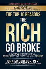 The Top 10 Reasons the Rich Go Broke: Powerful Stories  That Will Transform Your Financial Life… Forever