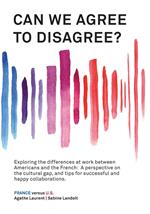 Can We Agree to Disagree?: Exploring the differences at work between Americans and the French