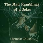 Mad Ramblings of a Joker, The