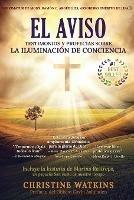 El Aviso: Testimonios y profecias sobre la Illuminacion de Consciencia