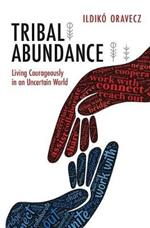 Tribal Abundance: Living Courageously in an Uncertain World