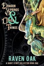 Dragon Springs & Other Things: A Short Story Collection Book I