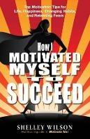 How I Motivated Myself to Succeed