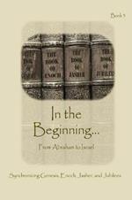 In The Beginning... From Abraham to Israel - Expanded Edition: Synchronizing the Bible, Enoch, Jasher, and Jubilees