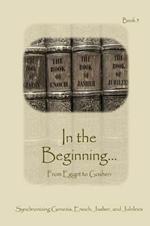 In The Beginning... From Egypt to Goshen - Expanded Edition: Synchronizing the Bible, Enoch, Jasher, and Jubilees