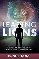 Leading Lions: 11 Steps to Reaching Your Fullest Potential and Changing the World