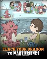 Teach Your Dragon to Make Friends