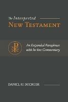 The Interpreted New Testament: An Expanded Paraphrase with In-line Commentary