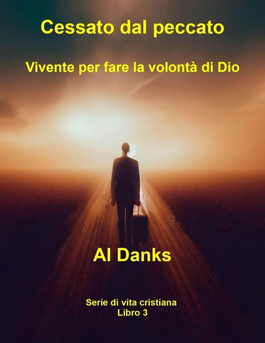 Cessato dal peccato: Vivente per fare la volontà di Dio - Al Danks - ebook